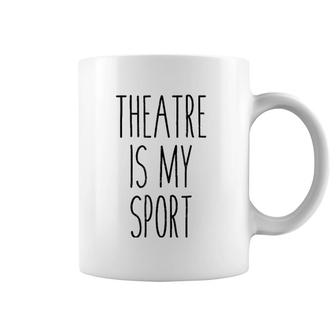 Funny Musical Theater Gift Tee - Theatre Is My Sport Coffee Mug | Mazezy