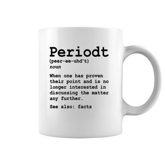Funny Periodt Period Fact Facts Definition Point Proven Coffee Mug | Mazezy