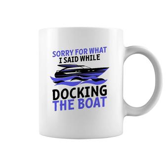 Funny Sorry For What I Said While Docking The Boat Gift Men Coffee Mug | Mazezy UK