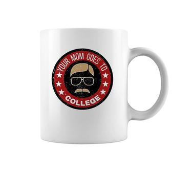 Funny Your Mom Goes To College Design Coffee Mug | Mazezy