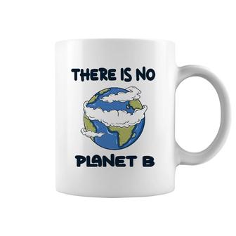 Global Warming There Is No Planet B Climate Change Earth Coffee Mug | Mazezy