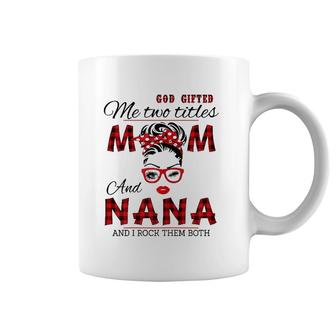 God Gifted Me Two Titles Mom And Nana Mother's Day Coffee Mug