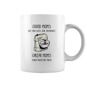 Good Moms Let You Lick The Beaters Great Moms Turn Them Off First Dough Mixer Gift Mother's Day Coffee Mug | Mazezy