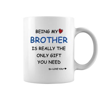 Greatingreat Being My Brother Is Really The Only Gift You Need Love You Best Brother Coffee Mug - Thegiftio UK
