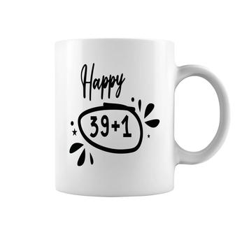Happy 39 Plus 1 Happy 40Th Birthday Funny Coffee Mug - Seseable