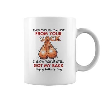 Happy Father's Day Even Though I'm Not From Your Sack I Know You've Still Got My Back Coffee Mug | Mazezy