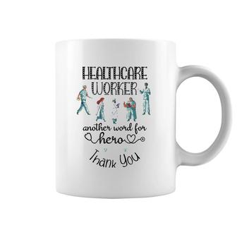 Healthcare Worker Another Word For Hero, Thank You Nurses Coffee Mug | Mazezy