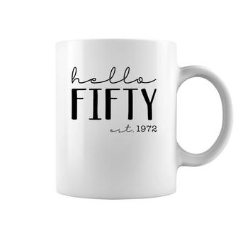 Hello Fifty Est 1972 Born In 1972 50Th Birthday Hello 50 Ver2 Coffee Mug | Mazezy