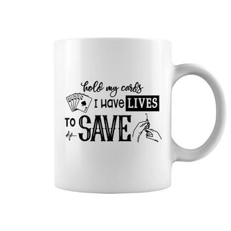 Hold My Cards I Have Lives To Save Coffee Mug | Mazezy