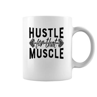 Hustle For That Muscle Workout For Men Women Weights Coffee Mug | Mazezy