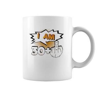 I Am 30 Plus Middle Finger Profane Funny 31St Birthday Coffee Mug | Mazezy