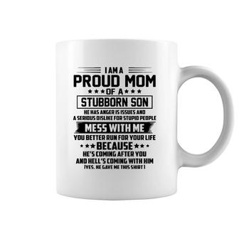 I Am A Proud Mom Of A Stubborn Son He Has Anger Is Issues Coffee Mug | Mazezy