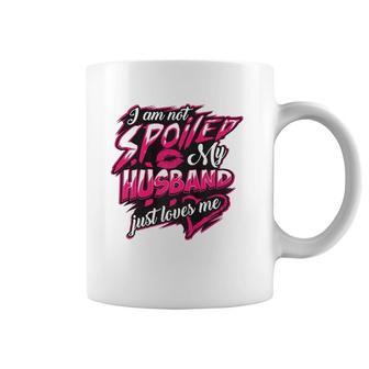 I Am Not Spoiled My Husband Just Loves Me Funny Wife Gift Coffee Mug | Mazezy