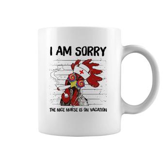 I Am Sorry The Nice Nurse Is On Vacation Funny Chicken Lover Coffee Mug | Mazezy
