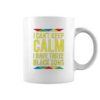 I Cant Keep Calm I Have Three Black Sons Coffee Mug | Mazezy