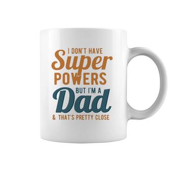 I Don't Have Super Powers But I'm A Dad Funny Father's Day Coffee Mug | Mazezy