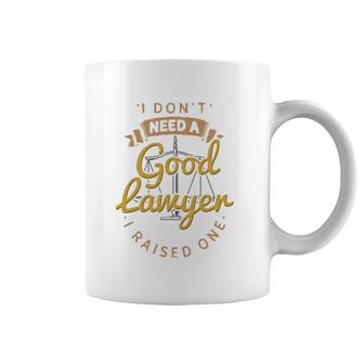 I Don't Need A Good Lawyer I Raised One For Lawyer Mom Dad Coffee Mug | Mazezy