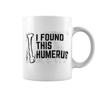 I Found This Humerus Coffee Mug | Mazezy