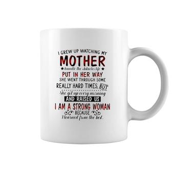 I Grew Up Watching My Mother Handle The Obstacles Life Put In Her Way She Went Through Some Really Hard Times Strong Woman Coffee Mug | Mazezy