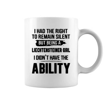 I Had The Right To Remain Silent But Being A Liechtensteiner Girl I Didnt Have The Abliblity Nationality Quote Coffee Mug | Mazezy