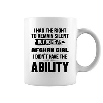 I Had The Right To Remain Silent But Being An Afghan Girl I Didnt Have The Abliblity Nationality Quote Coffee Mug | Mazezy
