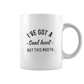 I Have Got A Good Heart But This Mouth Coffee Mug | Mazezy