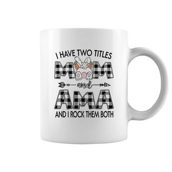 I Have Two Titles Mom And Ama Coffee Mug | Mazezy