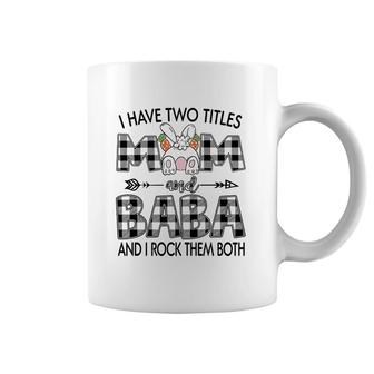 I Have Two Titles Mom And Baba Coffee Mug | Mazezy