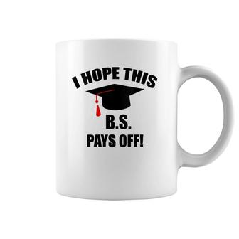 I Hope This Bs Pays Off Funny College Graduation Grad Gifts V-Neck Coffee Mug | Mazezy