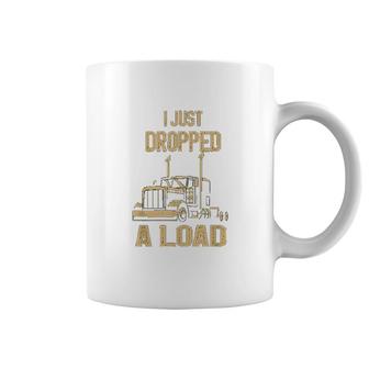 I Just Dropped A Load Funny Trucker Coffee Mug | Mazezy
