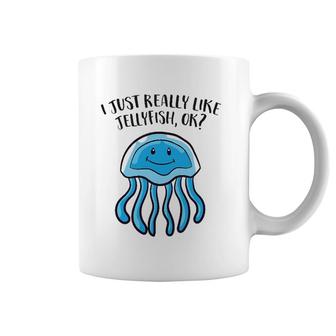 I Just Really Like Jellyfish Ok Funny Jellyfish Coffee Mug | Mazezy