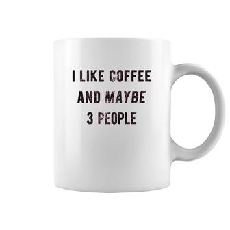 I Like Coffee And Maybe 3 People Coffee Mug | Mazezy