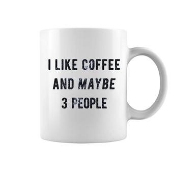 I Like Coffee And Maybe 3 People Funny Coffee Mug | Mazezy