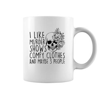 I Like Murder Shows Comfy Clothes And Maybe 3 People Mom Coffee Mug | Mazezy
