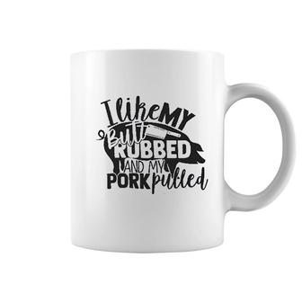 I Like My Butt Rubbed And Pork Pulled Coffee Mug - Thegiftio UK