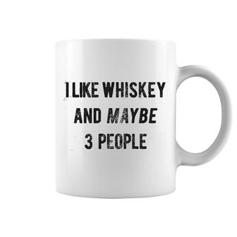 I Like Whiskey And Maybe 3 People Coffee Mug | Mazezy