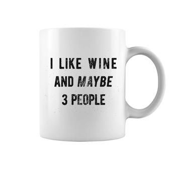 I Like Wine And Maybe 3 People Coffee Mug | Mazezy