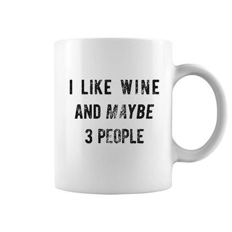 I Like Wine And Maybe 3 People Funny Coffee Mug | Mazezy