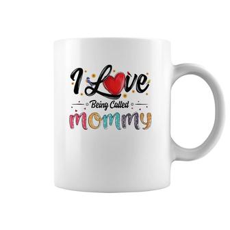 I Love Being Called Mommy Mom Mama Mother's Day For Women Coffee Mug | Mazezy