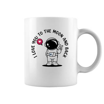 I Love You To Moon And Back Astronaut Galaxy Astronomy Coffee Mug | Mazezy