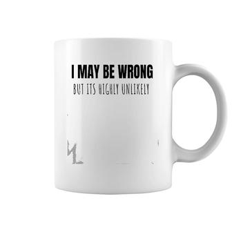 I May Be Wrong But It's Highly Unlikely Gift Funny Quote Raglan Baseball Tee Coffee Mug | Mazezy