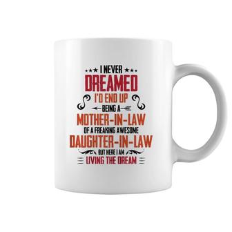 I Never Dreamed I'd End Up Being A Mother In Law Coffee Mug | Mazezy