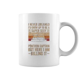 I Never Dreamed Id Grow Up To Be A Pontoon Captain Gift Coffee Mug - Thegiftio UK