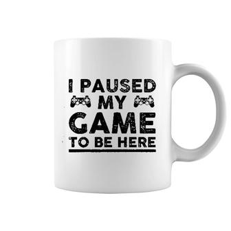 I Paused My Game To Be Here Funny Video Gamer Coffee Mug | Mazezy