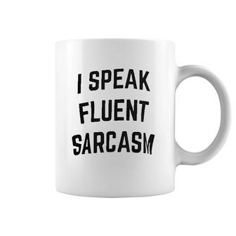 I Speak Fluent Sarcasm Funny Sarcastic Coffee Mug | Mazezy