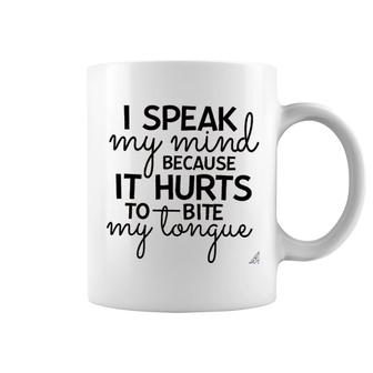 I Speak My Mind Because It Hurts To Bite My Tongue Coffee Mug - Thegiftio
