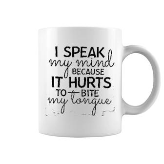 I Speak My Mind Because It Hurts To Bite My Tongue Coffee Mug - Thegiftio