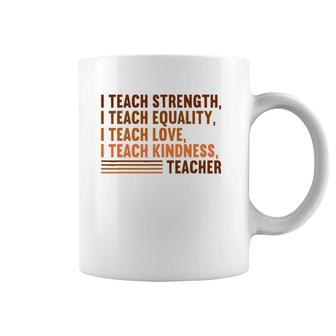 I Teach Strength Equality Black History Bhm African Teacher Coffee Mug | Mazezy