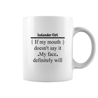 Icelander Girl If My Mouth Does Not Say It My Face Definitely Will Nationality Quote Coffee Mug | Mazezy