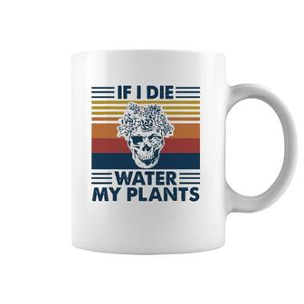 If I Die Water My Plants Skull Gardening Coffee Mug | Mazezy